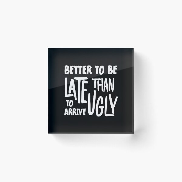 Item preview, Better To Be Late Than To Arrive Ugly Funny designed and sold by SKivinta.