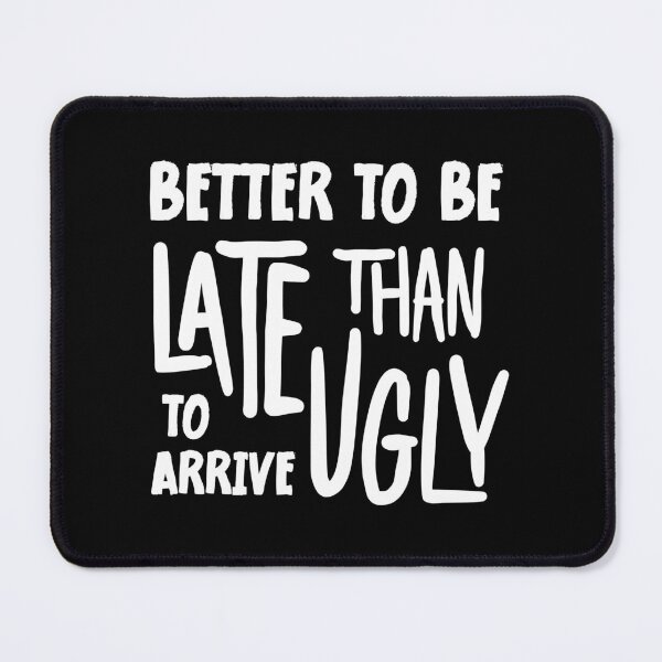 Item preview, Better To Be Late Than To Arrive Ugly Funny designed and sold by SKivinta.