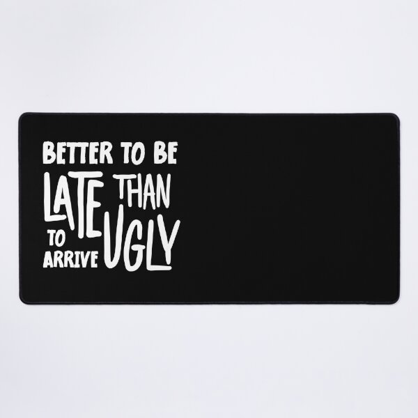 Item preview, Better To Be Late Than To Arrive Ugly Funny designed and sold by SKivinta.