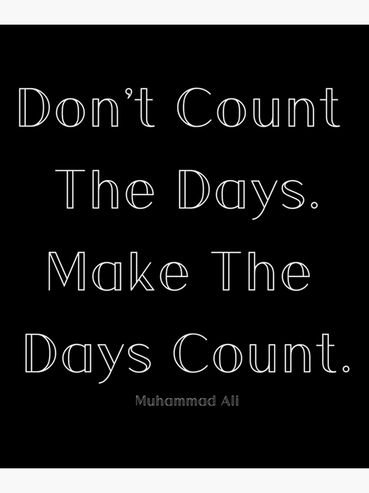 "Dont Count The Days Motivational" Poster for Sale by KennedyMweene
