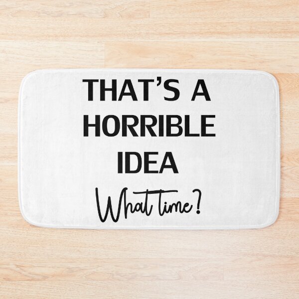 Item preview, That’S A Horrible Idea What Time? designed and sold by beefrancky.