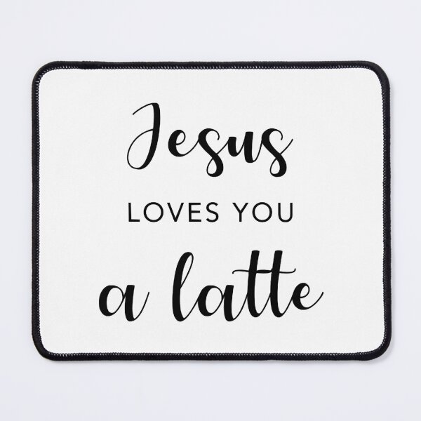 Item preview, Jesus Loves You A Latte designed and sold by PaulDonna.
