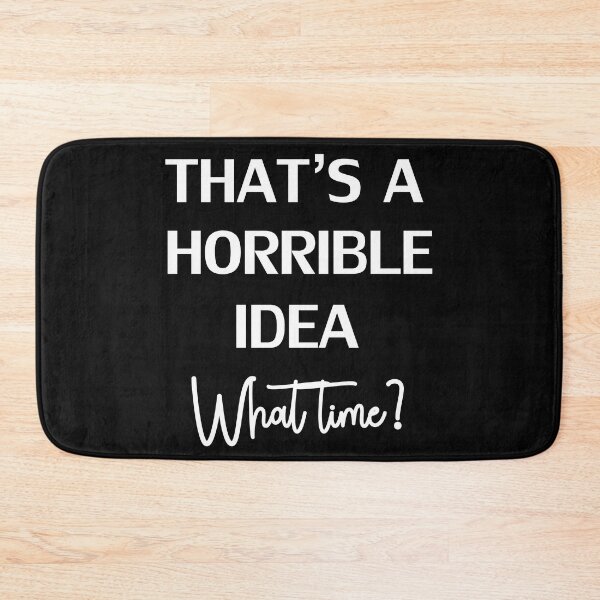 Item preview, Copy of That’S A Horrible Idea What Time? designed and sold by beefrancky.