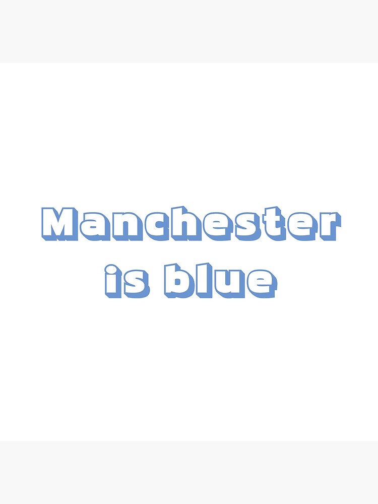 "Manchester is blue" Poster for Sale by Boldandvivid Redbubble