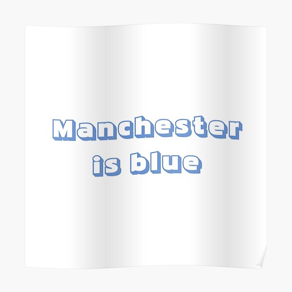 "Manchester is blue" Poster for Sale by Boldandvivid Redbubble