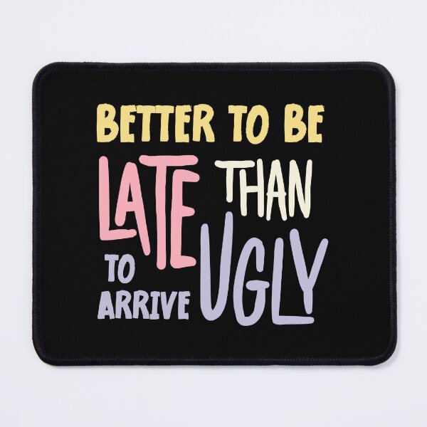 Item preview, Better To Be Late Than To Arrive Ugly, Funny, colorful designed and sold by SKivinta.