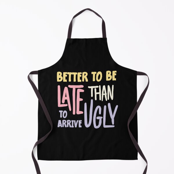 Item preview, Better To Be Late Than To Arrive Ugly, Funny, colorful designed and sold by SKivinta.