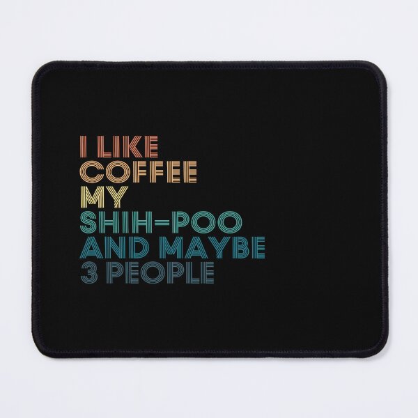 Item preview, I Like Coffee My Shih-Poo And Maybe 3 People designed and sold by kindxinn.