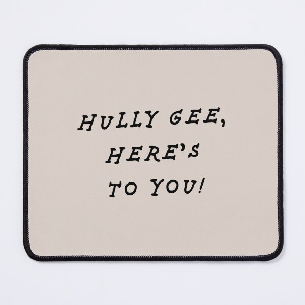 Item preview, Hully Gee, Here_s To You! designed and sold by Britney-US.