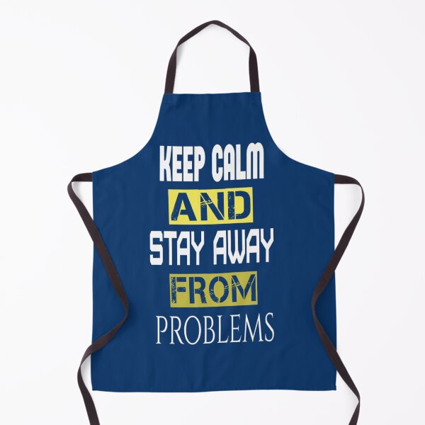 Item preview, keep calm and stay away from problems designed and sold by Britney-US.