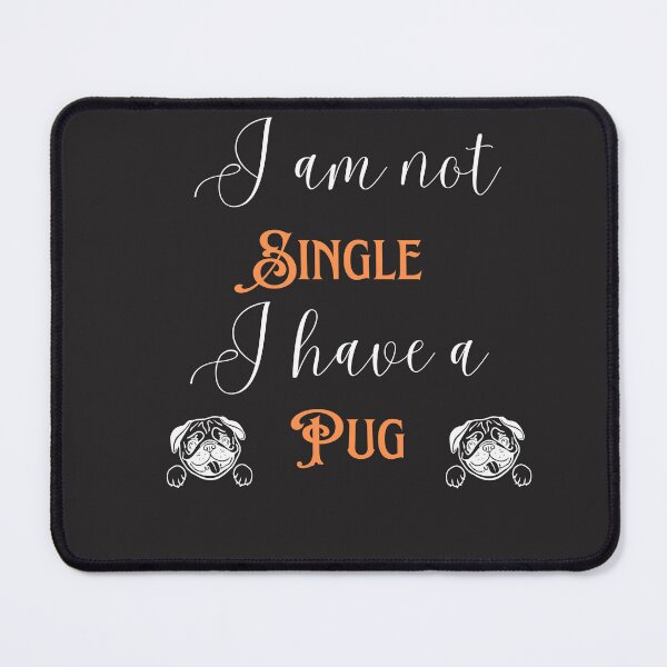 Item preview, I am not single i have a pug. A great design for pug mama's everywhere who love to walk their pugs. designed and sold by Doggymadness.