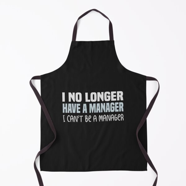 Item preview, I NO LONGER HAVE A MANAGER I CANT BE A MANAGER  designed and sold by ZOUBAH.
