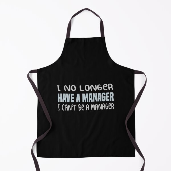 Item preview, I NO LONGER HAVE A MANAGER I CANT BE A MANAGER designed and sold by ZOUBAH.