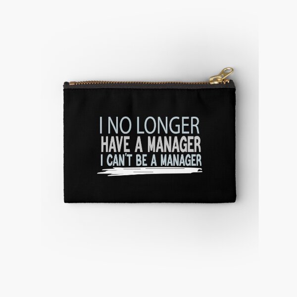 Item preview,  I NO LONGER HAVE A MANAGER I CANT BE A MANAGER  designed and sold by ZOUBAH.