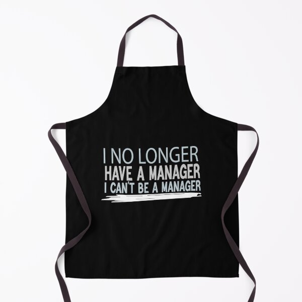 Item preview, I NO LONGER HAVE A MANAGER I CANT BE A MANAGER designed and sold by ZOUBAH.