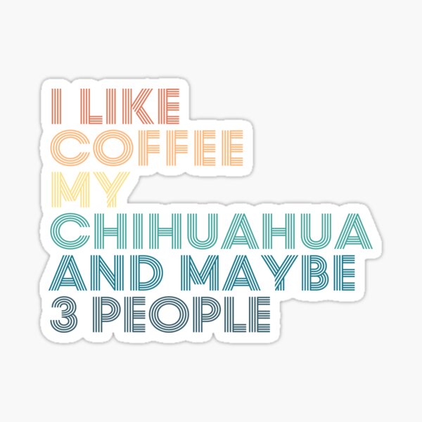 Item preview, I Like Coffee My Chihuahua And Maybe 3 People designed and sold by kindxinn.