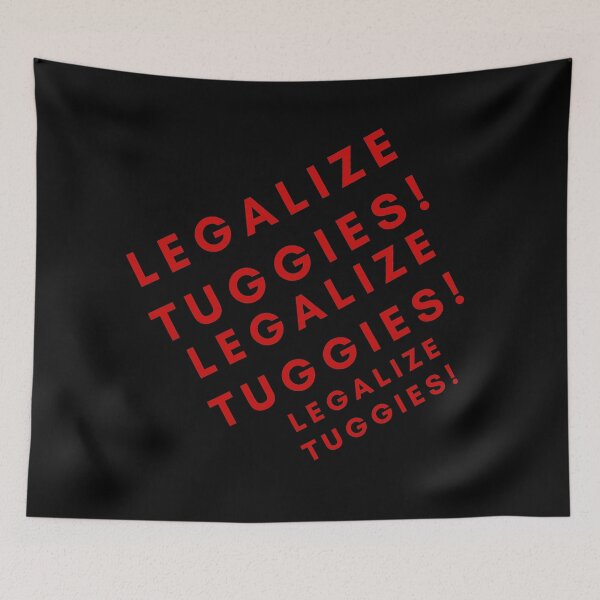 Item preview, Legalize tuggies! Legalize tuggies! Legalize tuggies!  designed and sold by Scopestor.