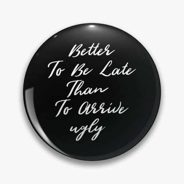 Item preview, Better To Be Late Than To Arrive Ugly, Funny quotes designed and sold by SKivinta.