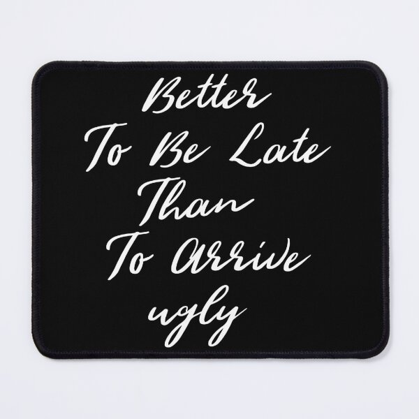 Item preview, Better To Be Late Than To Arrive Ugly, Funny quotes designed and sold by SKivinta.