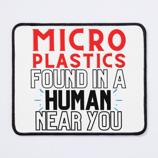 Item preview, Microplastics Found in a Human Near You Design designed and sold by WritetheWrongs.