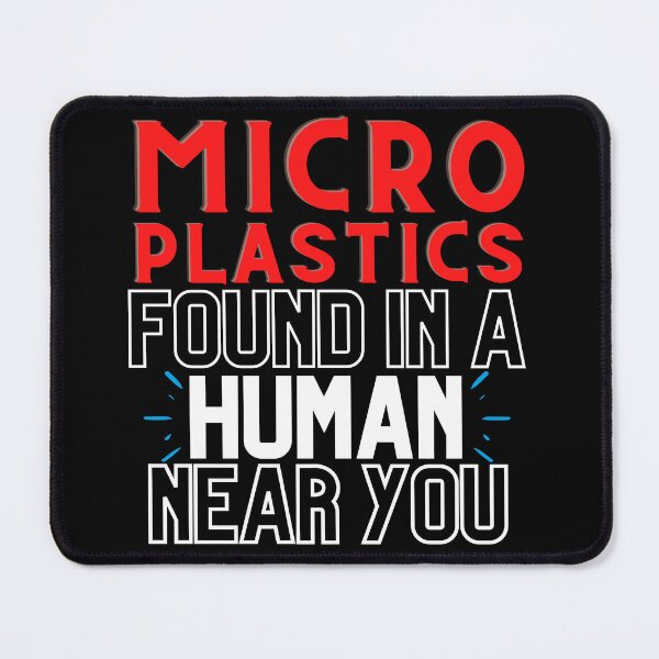 Item preview, Microplastics Found in a Human Near You Design designed and sold by WritetheWrongs.