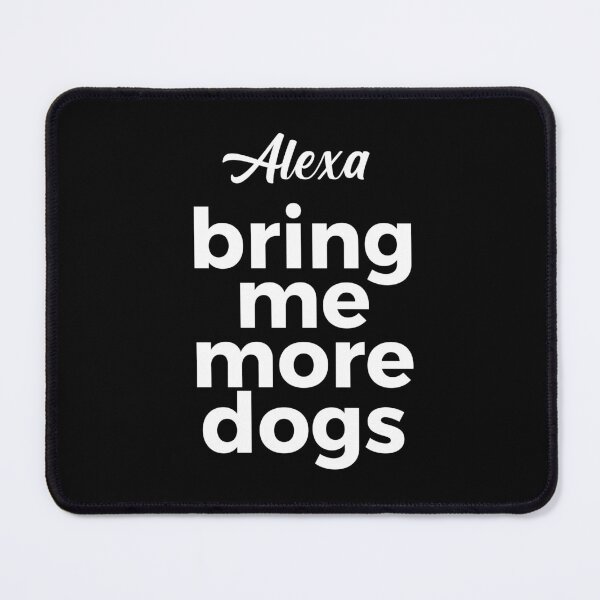 Item preview,  Alexa, bring me more dogs designed and sold by -LemonTee-.