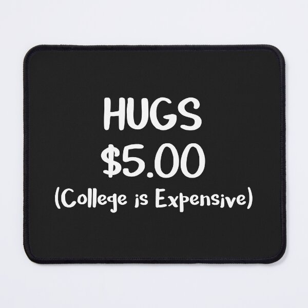 Item preview, College Gift Hugs $5 College is Expensive Paying for College designed and sold by stacyanne324.