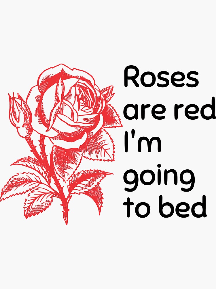 "Roses Are Red I'm Going to Bed" Sticker for Sale by PrintAwesomee