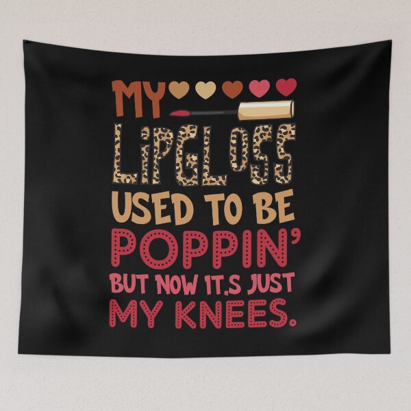 Item preview, My Lipgloss Used To Poppin Now My Knees Hippie Girly designed and sold by Dosionb791.