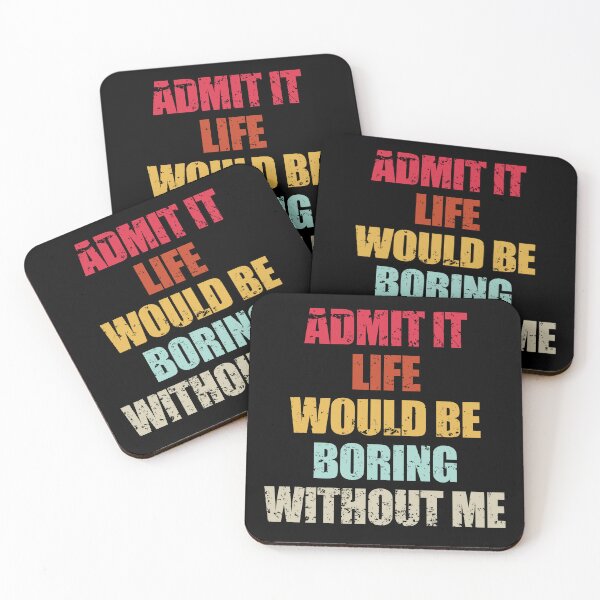 Item preview, Admit It Life Would Be Boring Without Me Funny Saying Quote designed and sold by enjoytheshirt.