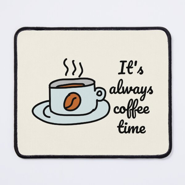 Item preview, It's always coffee time (coffee day ) designed and sold by Nesro34.