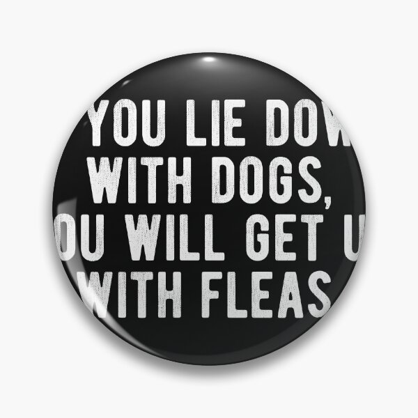 Item preview, If you lie down with dogs, you will get up with fleas. Cool proverb. designed and sold by SweetLog.