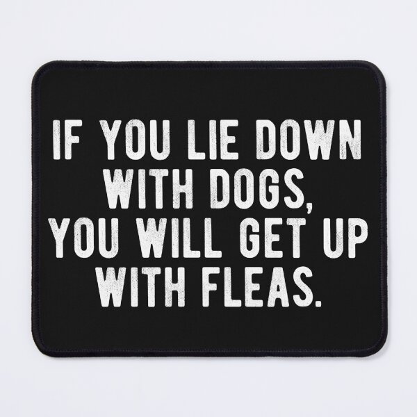 Item preview, If you lie down with dogs, you will get up with fleas. Cool proverb. designed and sold by SweetLog.