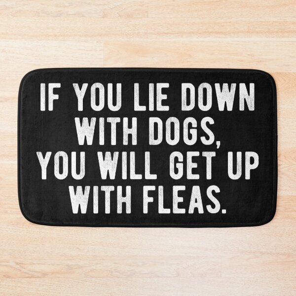 Item preview, If you lie down with dogs, you will get up with fleas. Cool proverb. designed and sold by SweetLog.