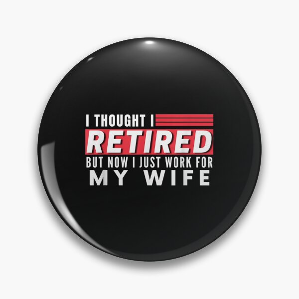 Item preview, I Thought I Retired But Now I Just Work For My Wife designed and sold by LuisPinHa.