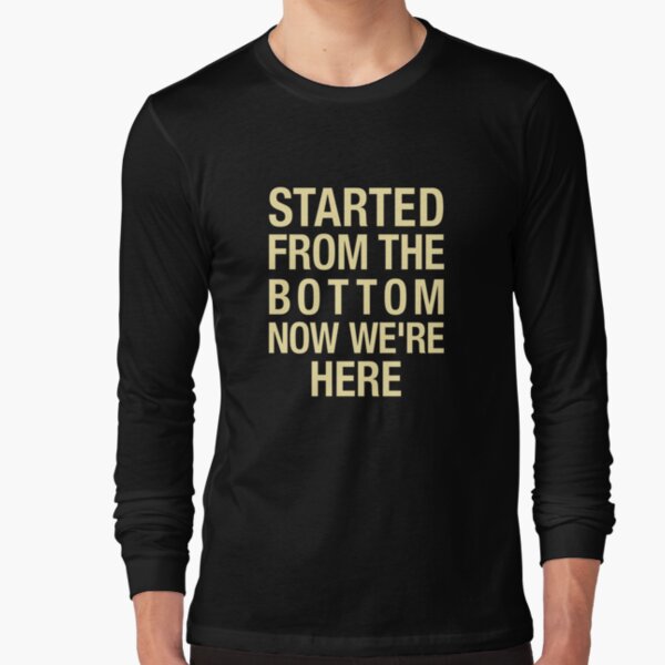 started from the bottom shirt