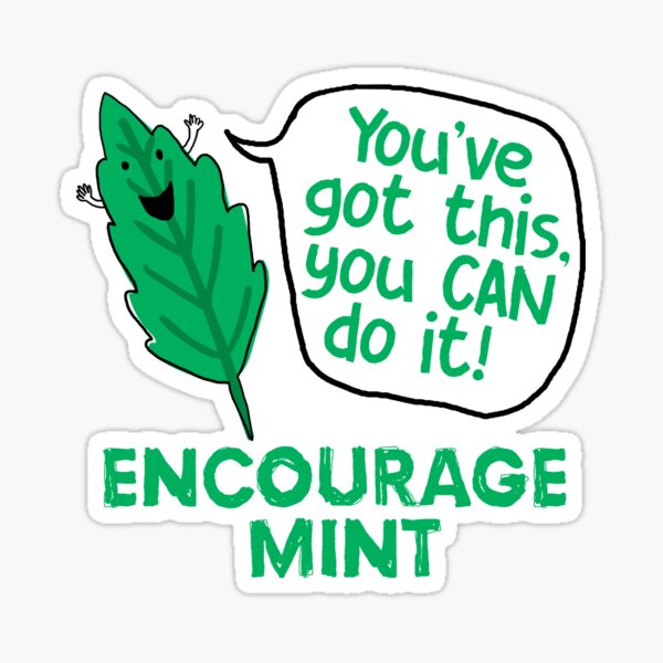 Encourage mint – you've got this" Sticker for Sale by ChunkaMunka | Redbubble