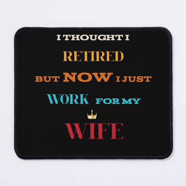 Item preview, I thought i retired but now i just work for my wife t-shirt designed and sold by Elyora.