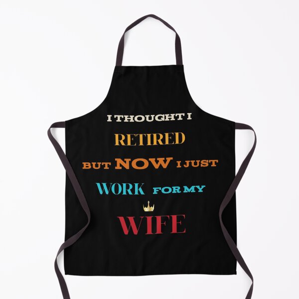 Item preview, I thought i retired but now i just work for my wife t-shirt designed and sold by Elyora.