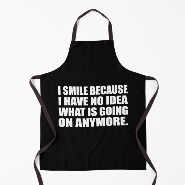 Item preview,  I smile because I have no idea what is going on anymore designed and sold by Colorfulandfun.
