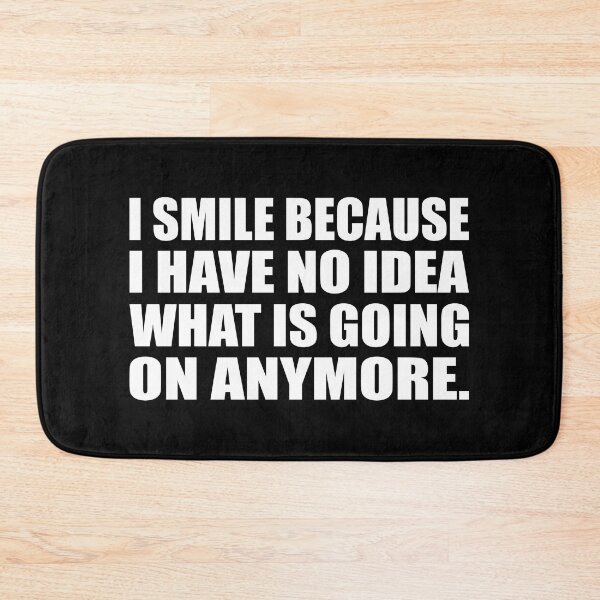 Item preview,  I smile because I have no idea what is going on anymore designed and sold by Colorfulandfun.