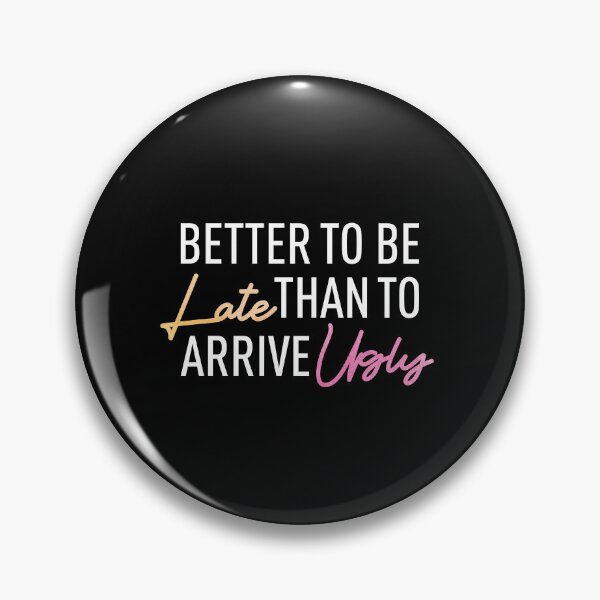 Item preview, Copy of Better To Be Late Than To Arrive Ugly, Better Late Than Ugly, colorful designed and sold by SKivinta.