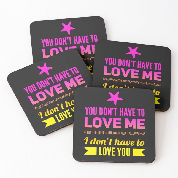 Item preview, You don't have to love me  I don't have to love you designed and sold by TheRightHonMP.