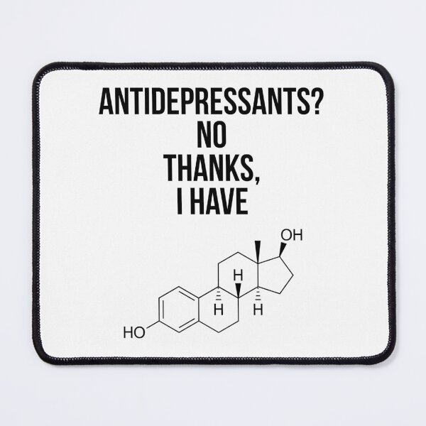 Item preview, Antidepressants? No thanks, I have [Estrogen] designed and sold by jimsert.
