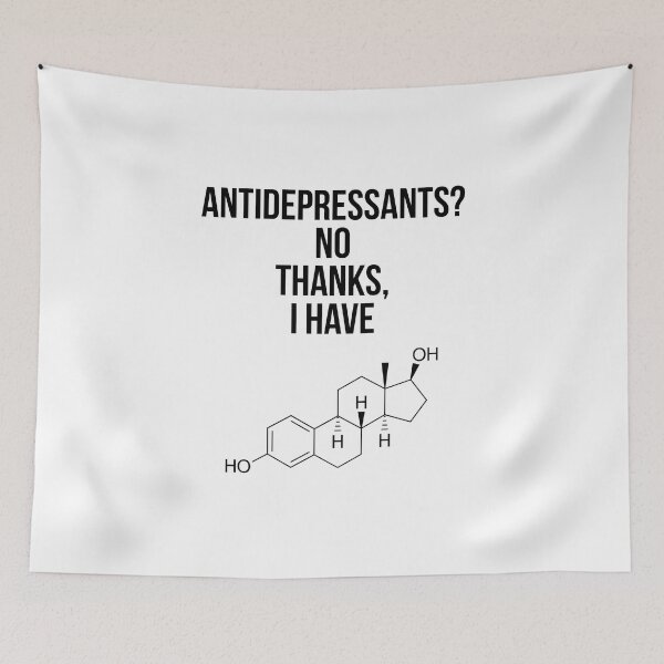 Item preview, Antidepressants? No thanks, I have [Estrogen] designed and sold by jimsert.