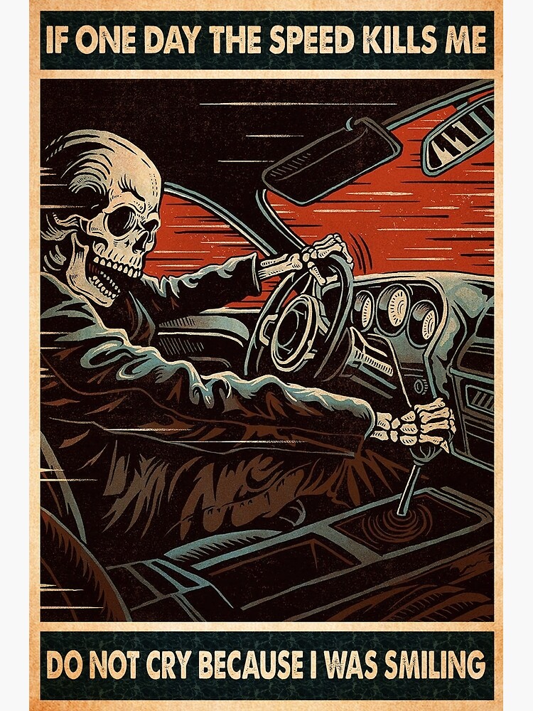 Skull Car Racing - If One Day The Speed Kills Me Do Not Cry Because I Was  Smiling | Poster