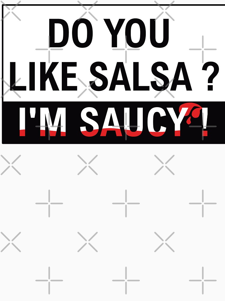 Thumbnail 7 of 7, Classic T-Shirt, Do you like salsa ? I'm saucy ! designed and sold by KizYlicious.