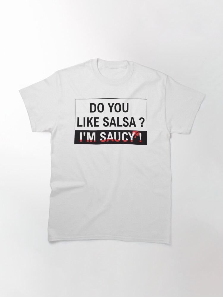Thumbnail 3 of 7, Classic T-Shirt, Do you like salsa ? I'm saucy ! designed and sold by KizYlicious.