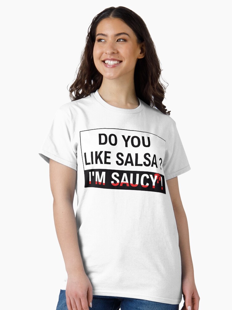 Thumbnail 2 of 7, Classic T-Shirt, Do you like salsa ? I'm saucy ! designed and sold by KizYlicious.