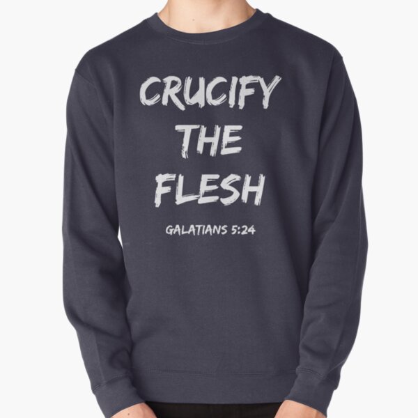 Crucify the Flesh Pullover Sweatshirt